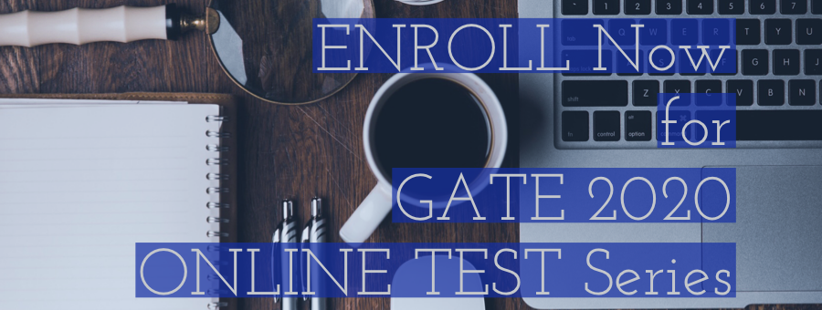 ENROLL now for GATE 2020 ONLINE Test Series