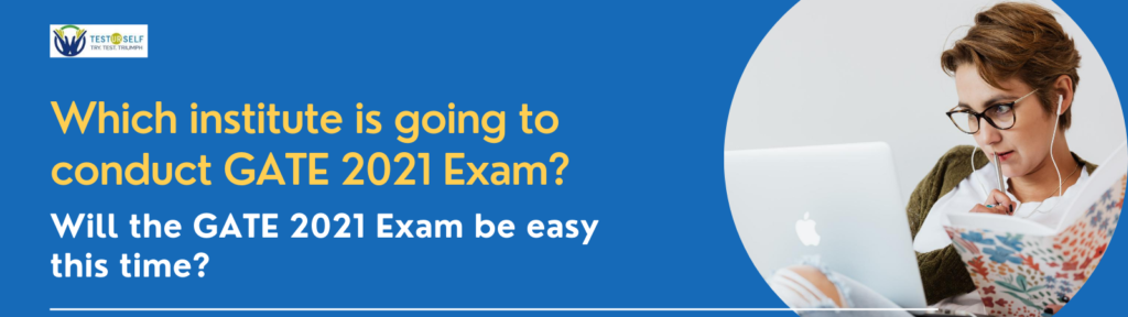 Which institute is going to conduct GATE 2021? Will the GATE 2021 be easy this time?