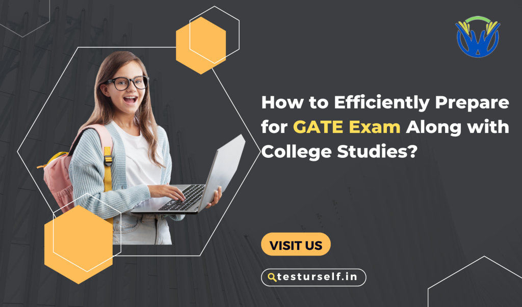 How to Efficiently Prepare for GATE Exam Along with College Studies?
